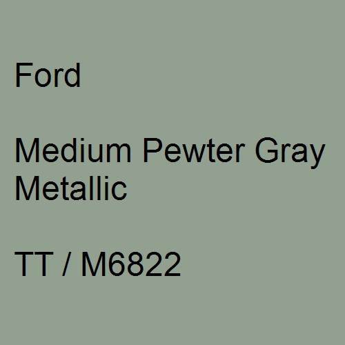 Ford, Medium Pewter Gray Metallic, TT / M6822.